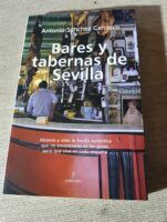 Bares y tabernas de Sevilla: La Sevilla gastronómica auténtica magnificamente expuesta por Antonio Sánchez Carrasco - Gastronomía y Moda