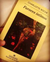 Reseña de Furores íntimos de Charlotte Roche: una lectura valiente publicada por Anagrama - Gastronomía y Moda
